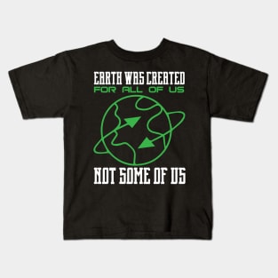 Earth Was Created For All Of Us - Nature Protection Climate Change Quote Kids T-Shirt